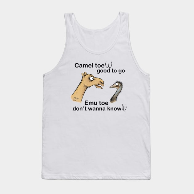 Camel toe, good to go ...emu toe, don't wanna know. Tank Top by JedDunstan